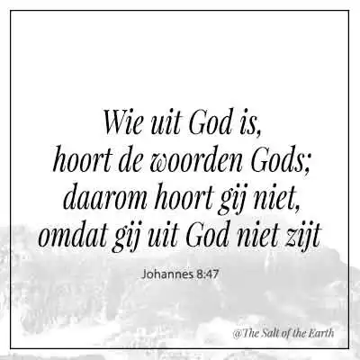 bijbeltekst johannes 8-47 wie uit God is hoort de woorden Gods daarom hoort gij niet omdat gij uit God niet zijt